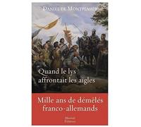Quand le lys affrontait les aigles - Mille ans de démêlés franco-allemands