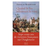 Quand le lys terrassait la rose Sept cents ans de victoires françaises sur l'Angleterre - Daniel De Montplaisir - Mareuil Editions - broché - Essai