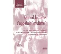 Quand le métis s'appelait "mulâtre" Société, droit et pouvoir coloniaux face à la descendance des couples eurafricains dans l'ancien Congo belge - Lissia Jeurissen - Academia Eds - broché - Livre