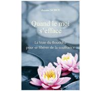 Quand Le Moi S'efface - La Voie Du Bouddha Pour Se Libérer De La Souffrance