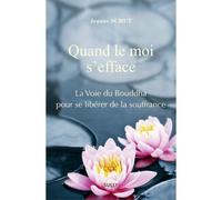 Quand le moi s'efface La Voie du Bouddha pour se libérer de la souffrance - Jeanne Schut - Sully Eds - broché - Essai