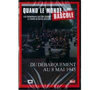 QUAND LE MONDE BASCULE - DU DEBARQUEMENT AU 8 MAI 1945