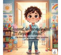 Quand le monde fait trop de bruit: Une histoire pour les enfants sensibles et hypersensibles