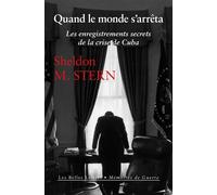 Quand le monde s'arrêta Les enregistrements secrets de la crise de Cuba - Sheldon M. Stern - Belles Lettres - broché - Essai