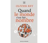 Quand le monde s'est fait nombre Olivier Rey (Auteur)