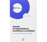 Quand Le Paranormal Manipule La Science - Comment Retrouver L'esprit Critique