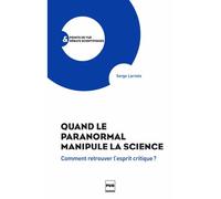Quand le paranormal manipule la science Comment retrouver l'esprit critique? - Serge Larivée - Presses Universitaires Grenoble - broché - Essai