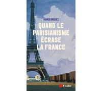 Quand le parisianisme écrase la France - Francis Brochet - L'aube Eds De - broché - Essai