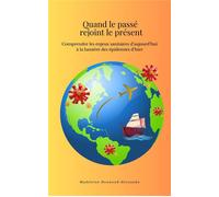 Quand le passé rejoint le présent Comprendre les enjeux sanitaires d'aujourd'hui à la lumière des épidémies d'hier - Madeleine Henwood-Hernando - Librinova - broché - Essai
