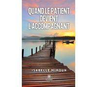 Quand le patient devient l'accompagnant - Isabelle Mimoun - Le Lys Bleu - broché - Témoignage
