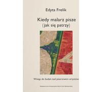 Quand le peintre écrit (en regardant) - Edyta Frelik (Buch auf Polnisch)
