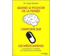 Quand le pouvoir de la pensée l'emporte sur les médicaments Lissa Rankin (Auteur), Kris Carr (Préface), Christine Lefranc (Traduction)