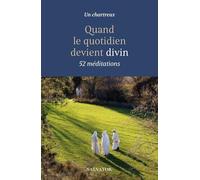 Quand le quotidien devient divin: 52 méditations