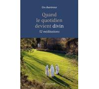 Quand le quotidien devient divin 52 méditations - Un Chartreux - Salvator - broché - Essai