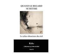 QUAND LE REGARD SE RETIRE: Le refus silencieux du réel
