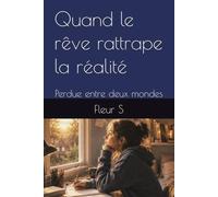 Quand le rêve rattrape la réalité: Perdue entre deux mondes