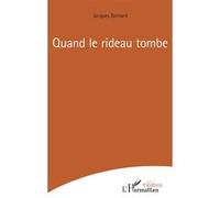 Quand le rideau tombe - Jacques. Bernard - L'harmattan - broché - Théâtre
