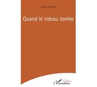 Quand le rideau tombe - Jacques. Bernard - L'harmattan - broché - Théâtre