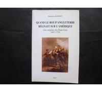 Quand Le Roi D'angleterre Règnait Sur L'amérique - Aux Origines Des Etats-Unis, 1607-1776