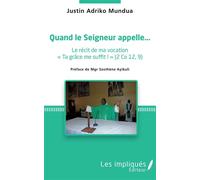 Quand le Seigneur appelle... Le récit de ma vocation - Justin Adriko Mundua - Les Impliqués - broché - Récit