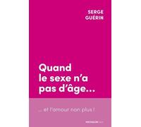 Quand Le Sexe N'a Pas D'âge - Et L'amour Non Plus !