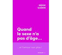 Quand le sexe n'a pas d'âge... et l'amour non plus ! - Serge Guérin - Michalon Eds - broché - Essai