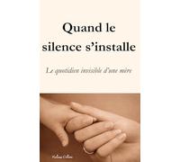 Quand le silence s'installe: Le quotidien invisible d’une mère