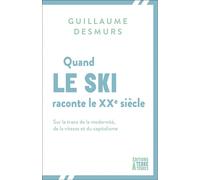 Quand le ski raconte le XXe siècle - Sur la trace de la mode - Guillaume Desmurs - Terre A Terres - broché - Essai