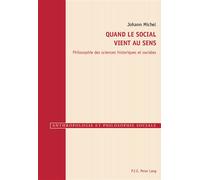 Quand le social vient au sens Philosophie des sciences historiques et sociales - Johann Michel - Peter Lang - broché - Monographie