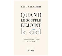 Quand Le Souffle Rejoint Le Ciel - Un Médecin Face À La Vie Et À Sa Mort