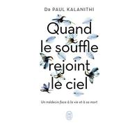 Quand le souffle rejoint le ciel: Un médecin face à la vie et à sa mort