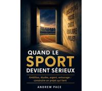 Quand le sport devient sérieux: Ambition, études, argent, entourage: Construire un projet qui tient