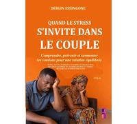 Quand le stress s'invite dans le couple Comprendre, prévenir et surmonter les tensions pour une relation équilibrée - Derlin Essingone - Bookmundo - Poche - Guide