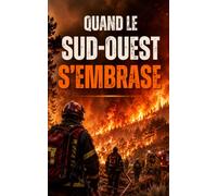 Quand le Sud-Ouest s’embrase: Au plus près des pompiers pendant un été d’incendies hors norme
