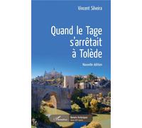 Quand le Tage s'arrêtait à Tolède Nouvelle édition - Vincent Silveira - L'harmattan - broché - Roman
