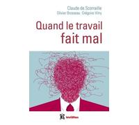 Quand Le Travail Fait Mal - Une Clinique De La Relation Pour Soigner Les Maux Du Travail