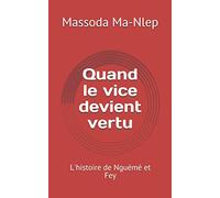 Quand Le Vice Devient Vertu: L'histoire de Nguémé et Fey
