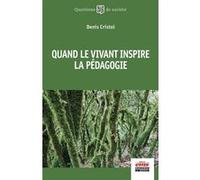 Quand le vivant inspire la pédagogie Denis Cristol (Auteur)
