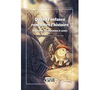 Quand l'enfance rencontre l'histoire: Imaginaires, représentations et savoirs