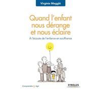 Quand l'enfant nous dérange et nous éclaire A l'écoute de l'enfance en souffrance - Virginie Megglé - Eyrolles - broché - Essai