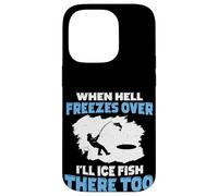 Quand l'enfer gèlera, Je pêcherai sur Glace là-Bas Aussi Coque pour iPhone 14 Pro