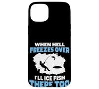 Quand l'enfer gèlera, Je pêcherai sur Glace là-Bas Aussi Coque pour iPhone 15 Plus