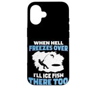 Quand l'enfer gèlera, Je pêcherai sur Glace là-Bas Aussi Coque pour iPhone 16
