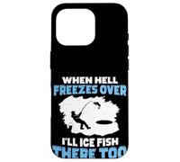 Quand l'enfer gèlera, Je pêcherai sur Glace là-Bas Aussi Coque pour iPhone 16 Pro