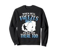 Quand l'enfer gèlera, j'y pêcherai Aussi du Poisson glacé Sweatshirt