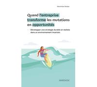 Quand l'entreprise transforme les mutations en opportunités: Développer une stratégie durable et réaliste dans un environnement incertain