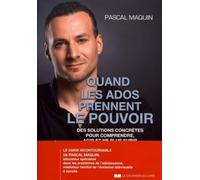 Quand les ados prennent le pouvoir - Des solutions concrètes pour comprendre, agir et ne plus subir
