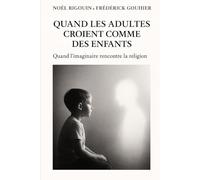Quand les adultes croient comme des enfants: Quand l’imaginaire rencontre la religion