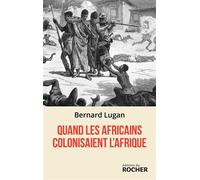 Quand les Africains colonisaient l'Afrique - Bernard Lugan - Rocher Eds Du - broché - Essai