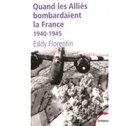 Quand les alliés bombardaient la France 1940-1945 - Eddy Florentin - Perrin - Poche - Etude